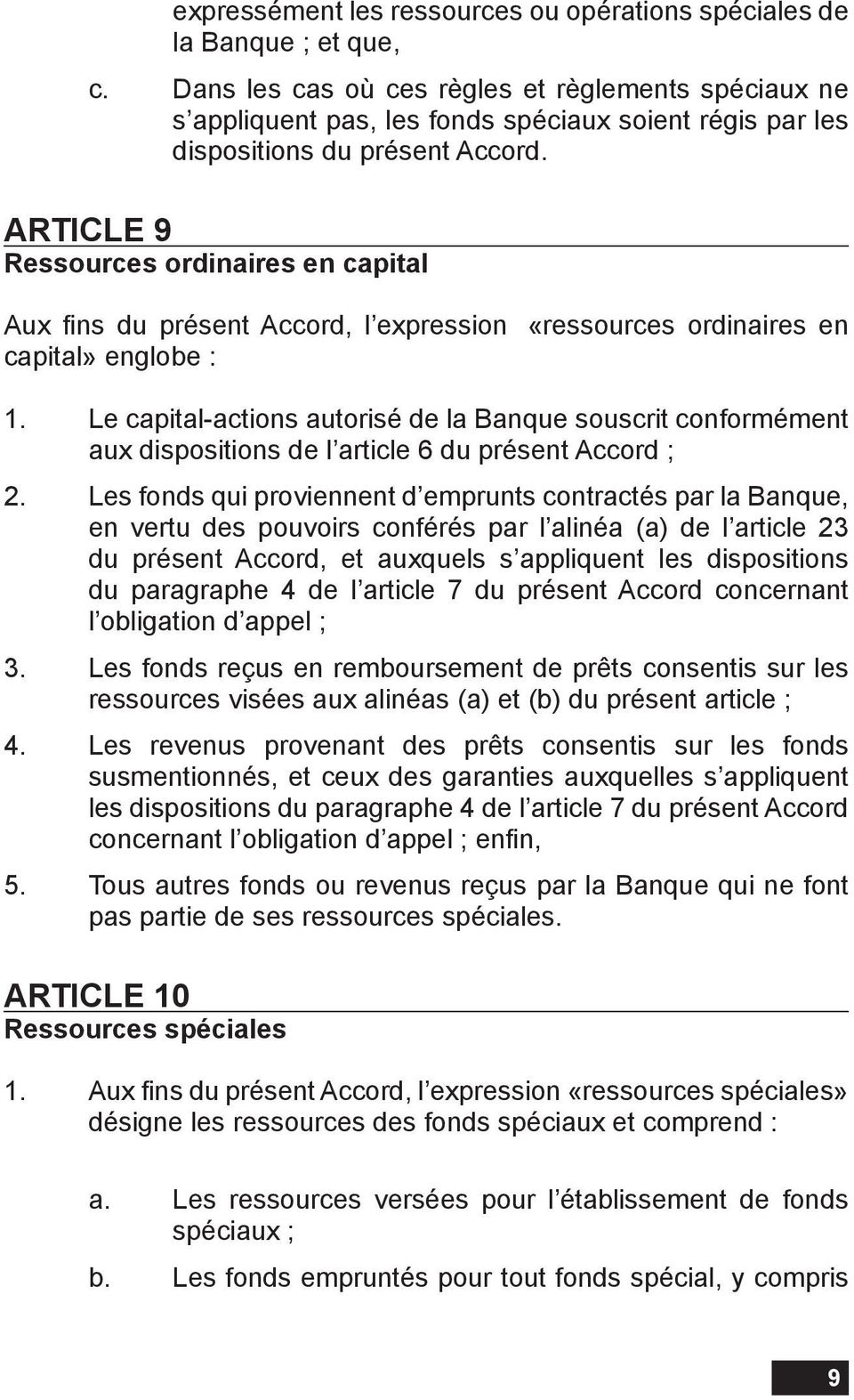 Article 9 Ressources ordinaires en capital Aux fins du présent Accord, l expression «ressources ordinaires en capital» englobe : 1.