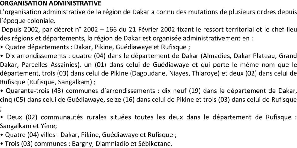 départements : Dakar, Pikine, Guédiawaye et Rufisque ; Dix arrondissements : quatre (04) dans le département de Dakar (Almadies, Dakar Plateau, Grand Dakar, Parcelles Assainies), un (01) dans celui