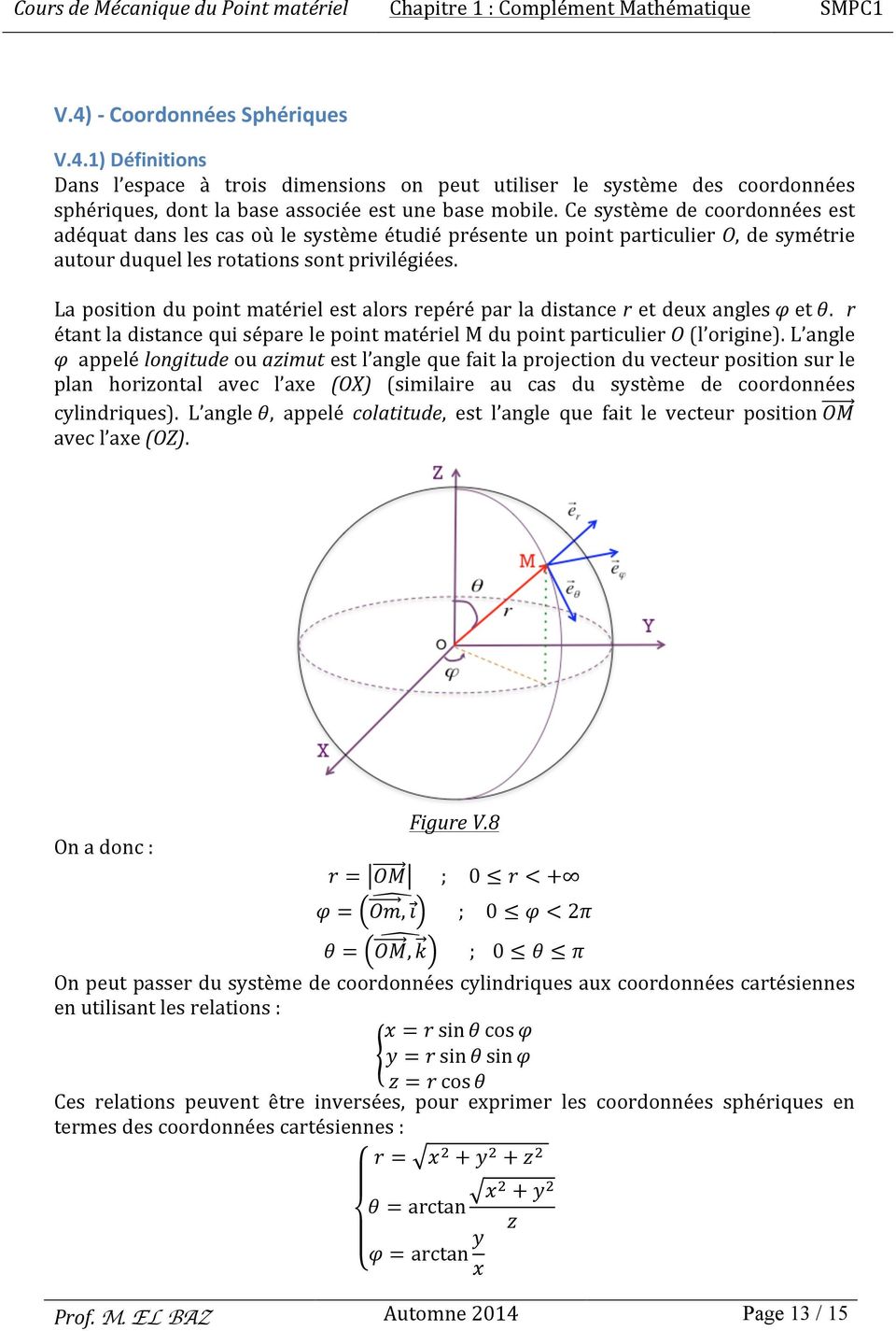 Ce système de coordonnées est adéquat dans les cas où le système étudié présente un point particulier O, de symétrie autour duquel les rotations sont privilégiées.