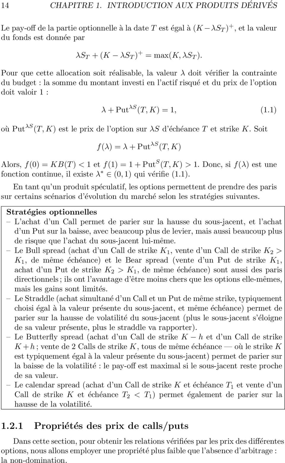 1) où Pu λs (, K) es le prix de l opion sur λs d échéance e srike K. Soi f(λ) = λ + Pu λs (, K) Alors, f() = KB( ) < 1 e f(1) = 1 + Pu S (, K) > 1.