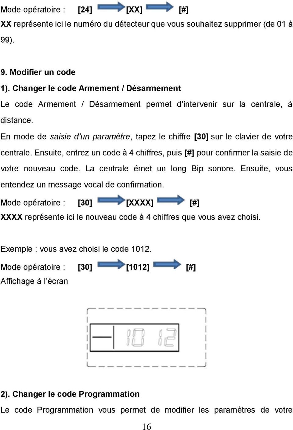En mode de saisie d un paramètre, tapez le chiffre [30] sur le clavier de votre centrale. Ensuite, entrez un code à 4 chiffres, puis [#] pour confirmer la saisie de votre nouveau code.