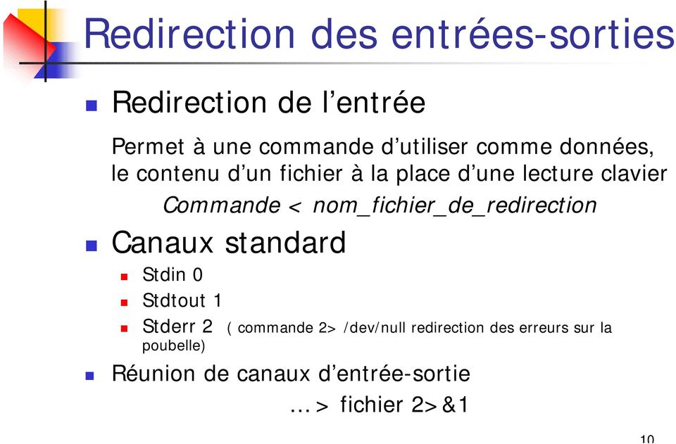 nom_fichier_de_redirection Canaux standard Stdin 0 Stdtout 1 Stderr 2 ( commande 2>