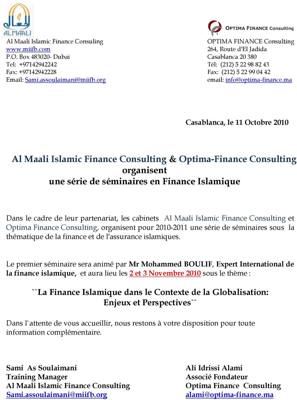 ma Casablanca, le 11 Octobre 2010 Al Maali Islamic Finance Consulting & Optima-Finance Consulting organisent une série de séminaires en Finance Islamique Dans le cadre de leur partenariat, les
