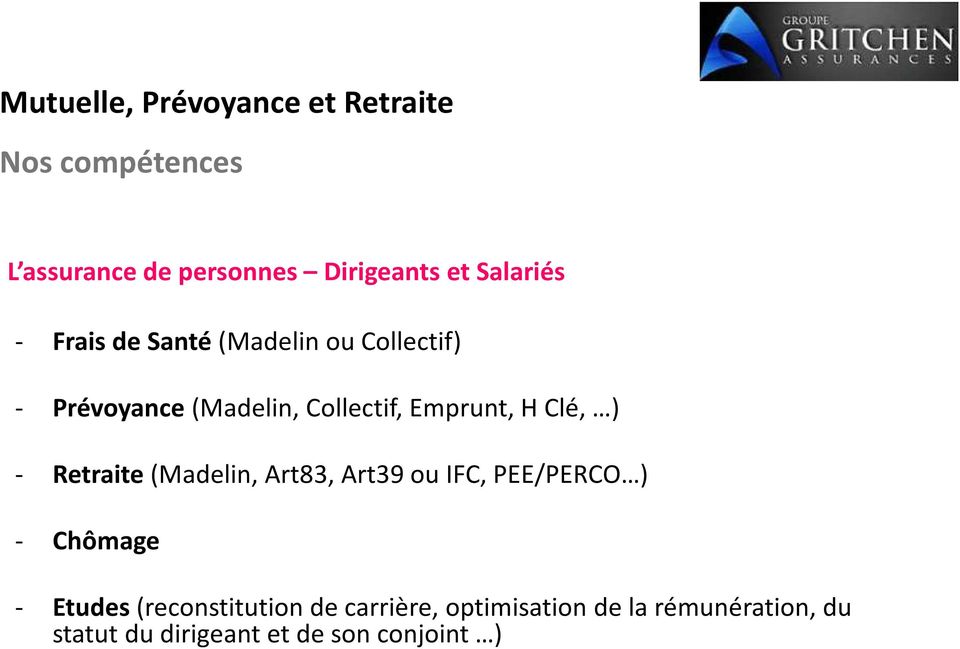 H Clé, ) - Retraite(Madelin, Art83, Art39 ou IFC, PEE/PERCO ) - Chômage - Etudes