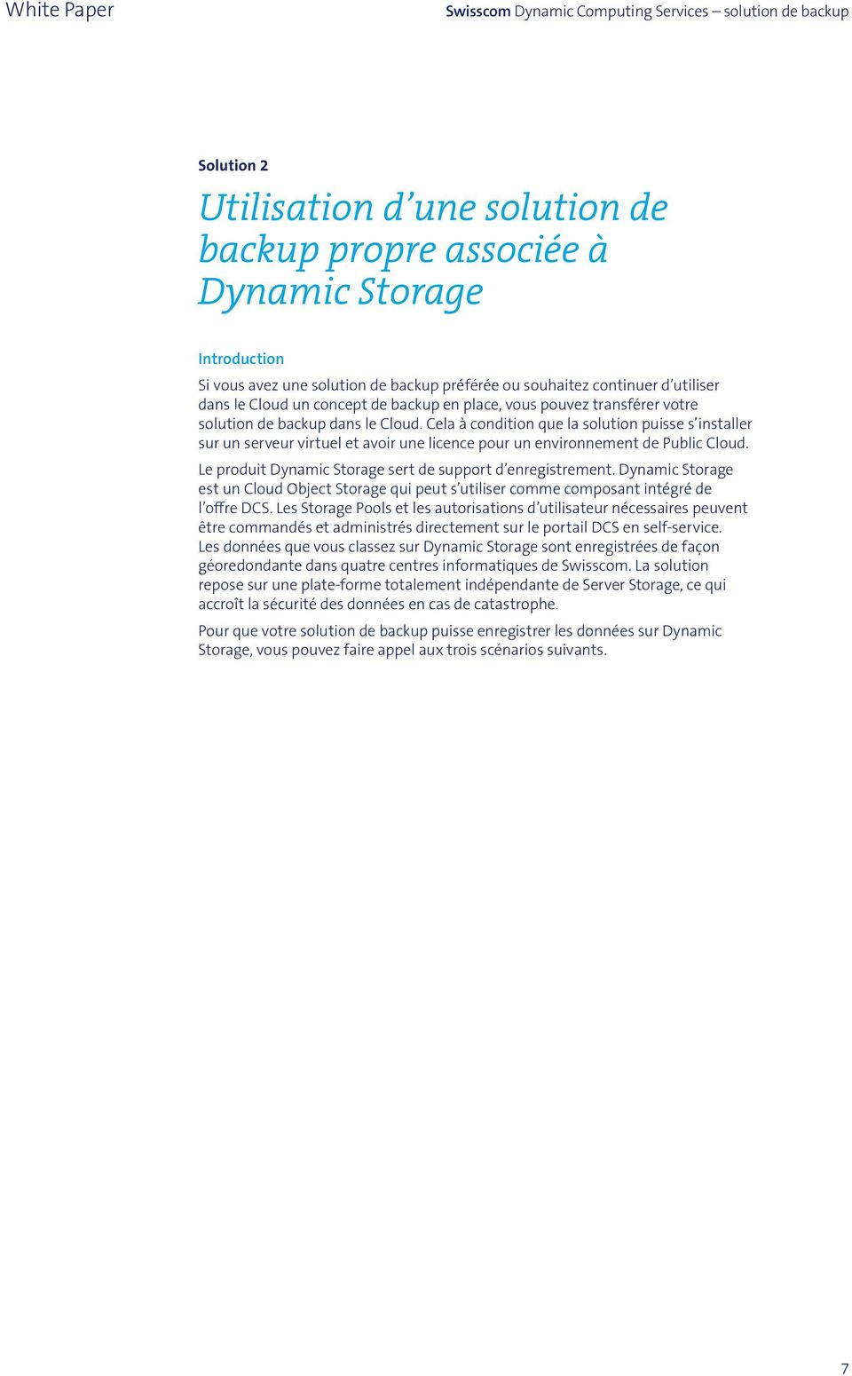Cela à condition que la solution puisse s installer sur un serveur virtuel et avoir une licence pour un environnement de Public Cloud. Le produit Dynamic Storage sert de support d enregistrement.