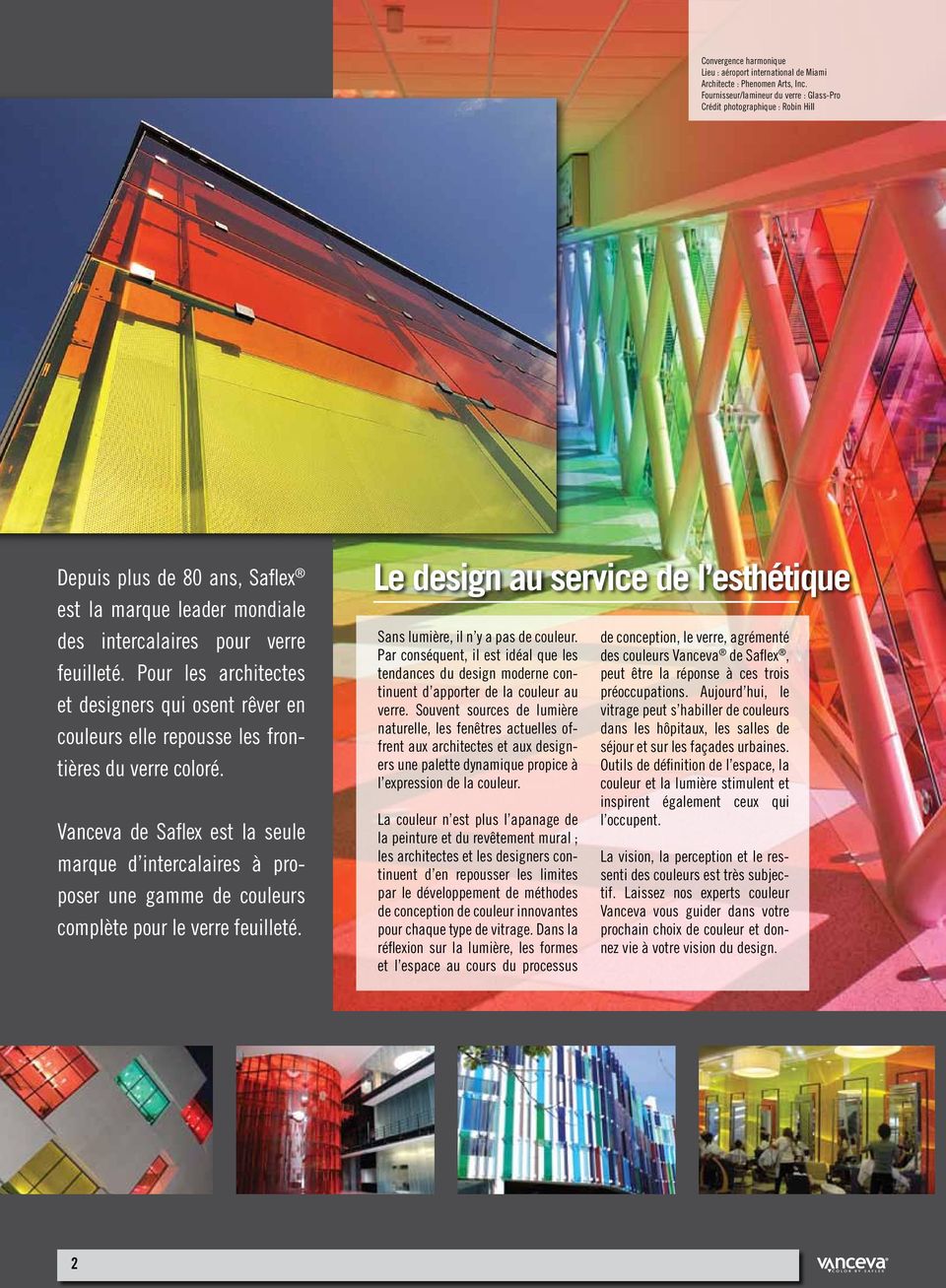 Pour les architectes et designers qui osent rêver en couleurs elle repousse les frontières du verre coloré.