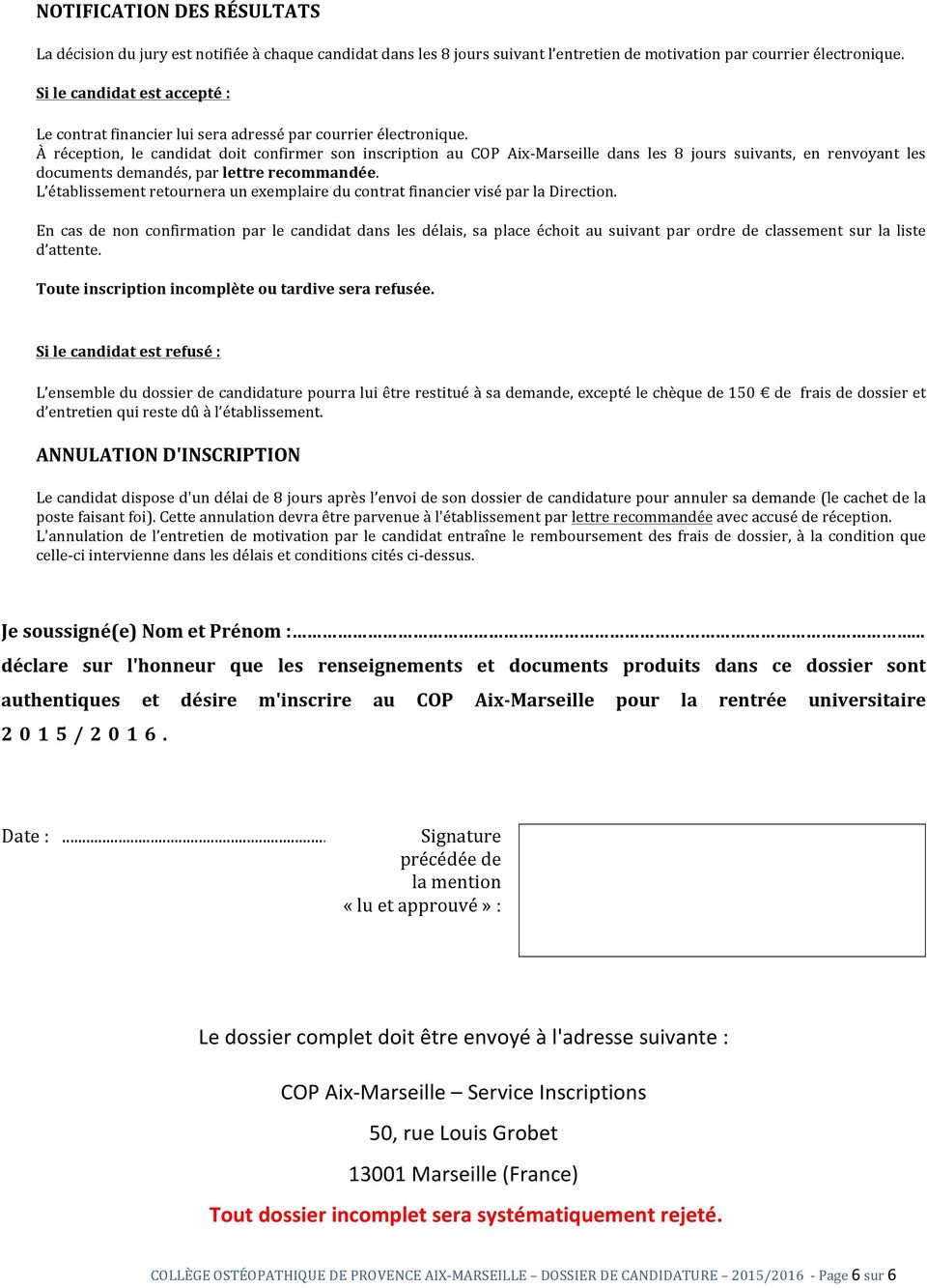 À réception, le candidat doit confirmer son inscription au COP Aix- Marseille dans les 8 jours suivants, en renvoyant les documents demandés, par lettre recommandée.