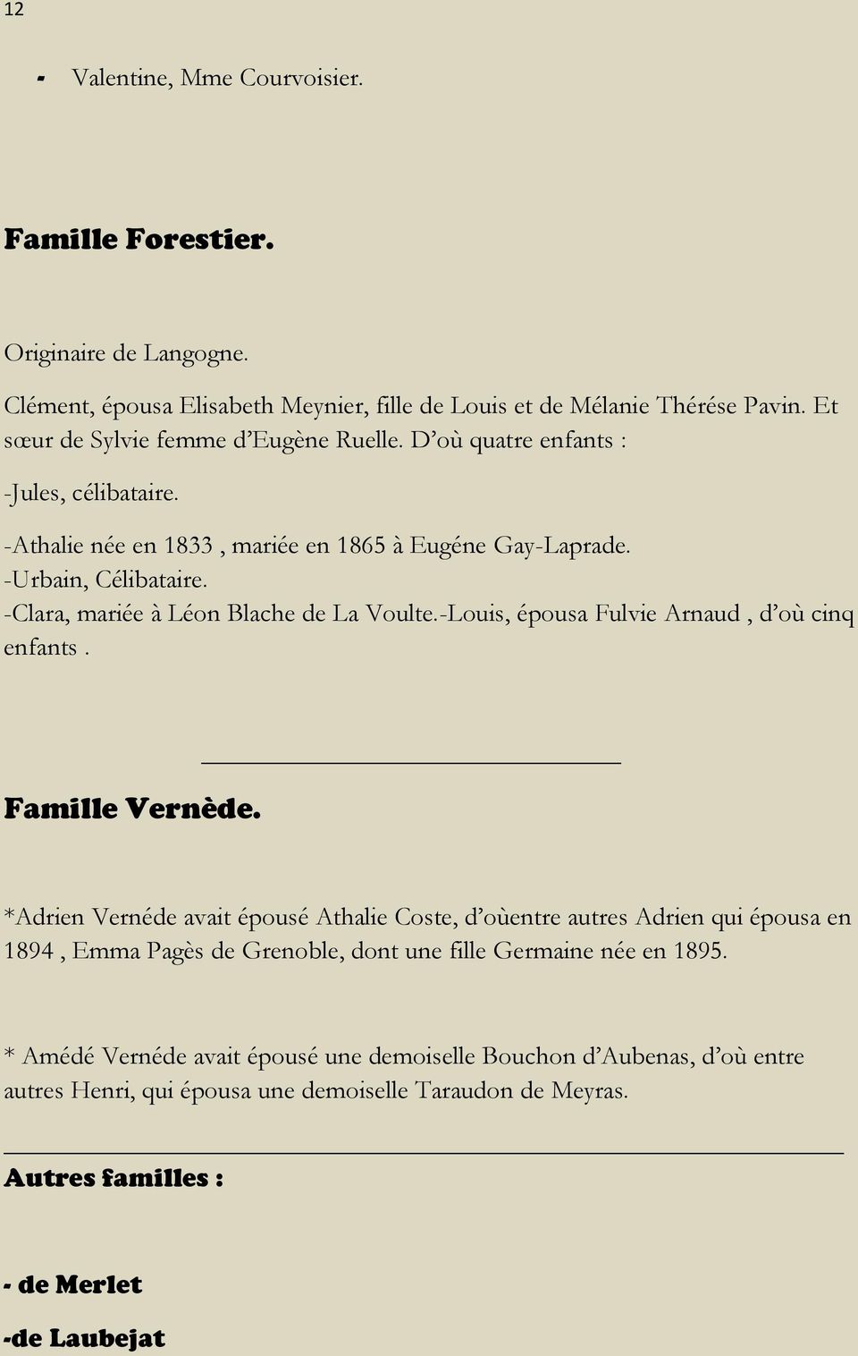 -Clara, mariée à Léon Blache de La Voulte.-Louis, épousa Fulvie Arnaud, d où cinq enfants. Famille Vernède.