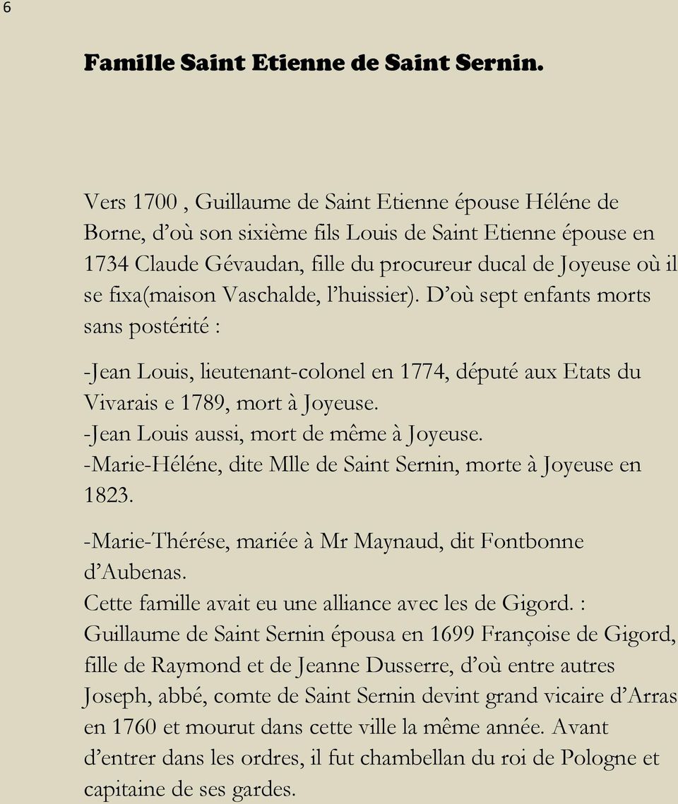 Vaschalde, l huissier). D où sept enfants morts sans postérité : -Jean Louis, lieutenant-colonel en 1774, député aux Etats du Vivarais e 1789, mort à Joyeuse.