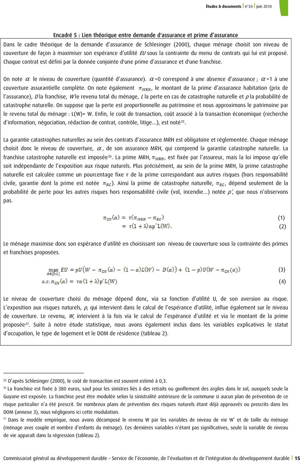On note α le niveau de couvetue (quantité d assuance). α =0 coespond à une absence d assuance ; α =1 à une couvetue assuantielle complète.