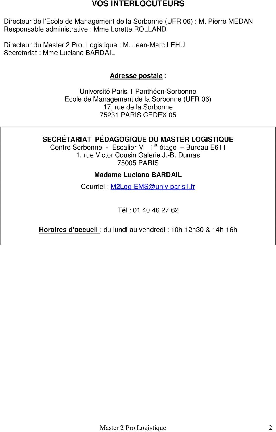 Jean-Marc LEHU Secrétariat : Mme Luciana BARDAIL Adresse postale : Université Paris 1 Panthéon-Sorbonne Ecole de Management de la Sorbonne (UFR 06) 17, rue de la Sorbonne