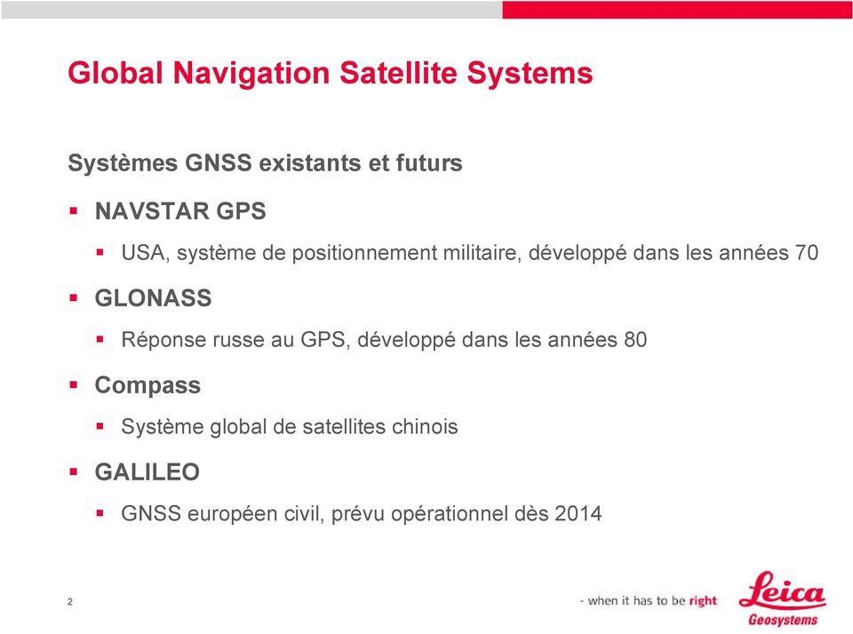 GLONASS Réponse russe au GPS, développé dans les années 80 Compass Système