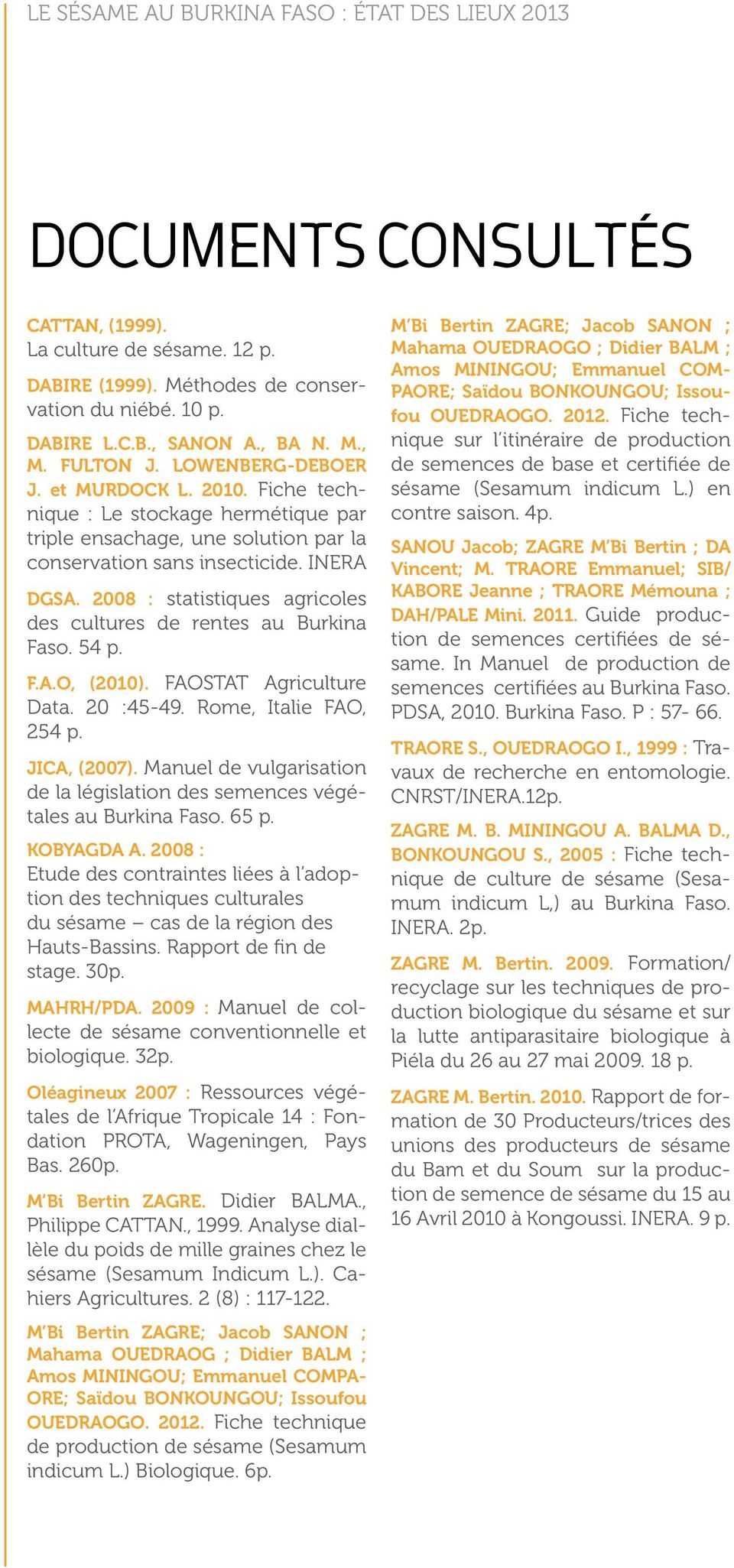 2008 : statistiques agricoles des cultures de rentes au Burkina Faso. 54 p. F.A.O, (2010). FAOSTAT Agriculture Data. 20 :45-49. Rome, Italie FAO, 254 p. JICA, (2007).