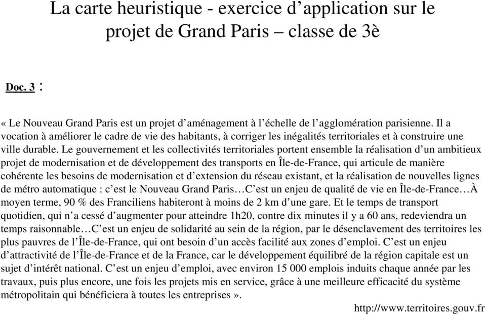 Le gouvernement et les collectivités territoriales portent ensemble la réalisation d un ambitieux projet de modernisation et de développement des transports en Île-de-France, qui articule de manière