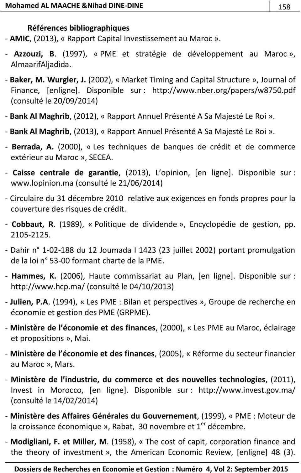 Disponible sur : http://www.nber.org/papers/w8750.pdf (consulté le 20/09/2014) - Bank Al Maghrib, (2012), «Rapport Annuel Présenté A Sa Majesté Le Roi».
