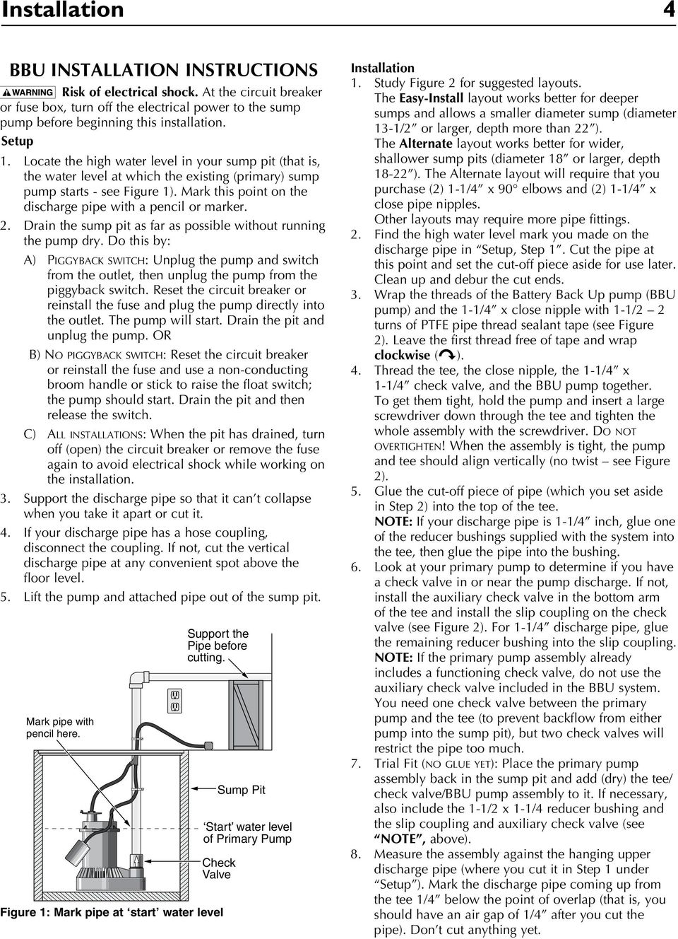 2. Drain the sump pit as far as possible without running the pump dry. Do this by: A) Piggyback switch: Unplug the pump and switch from the outlet, then unplug the pump from the piggyback switch.