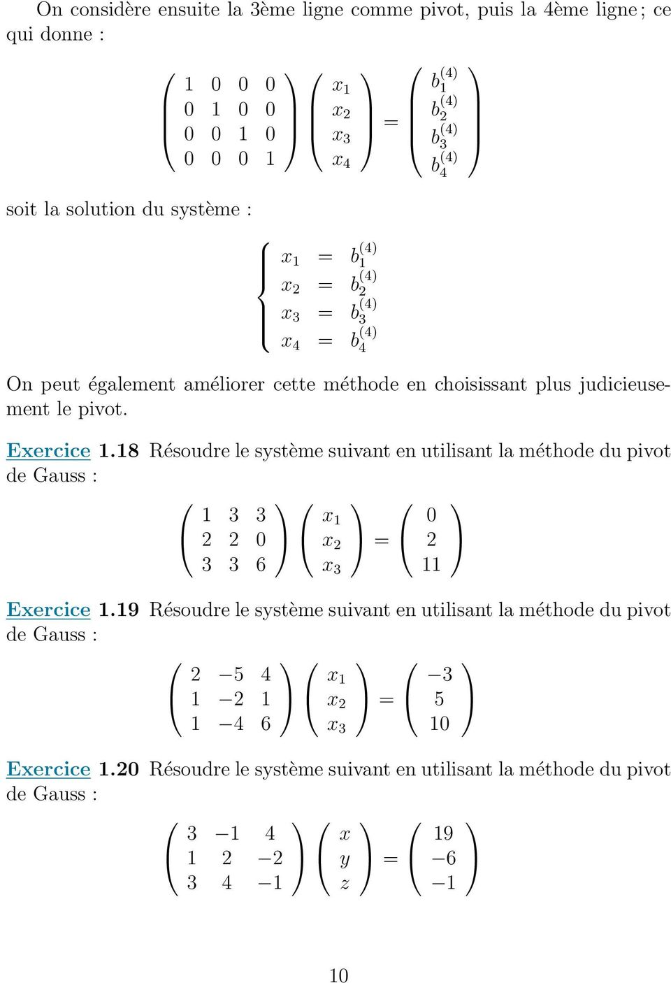 Exercice 1.18 Résoudre le système suivant en utilisant la méthode du pivot de Gauss : 1 x 1 0 0 x = 6 x 11 Exercice 1.