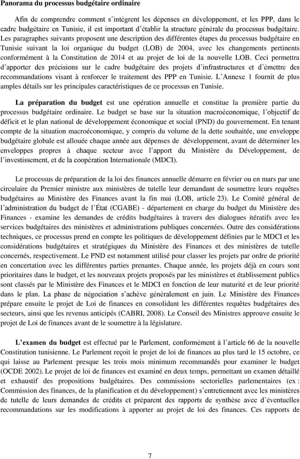 Les paragraphes suivants proposent une description des différentes étapes du processus budgétaire en Tunisie suivant la loi organique du budget (LOB) de 2004, avec les changements pertinents