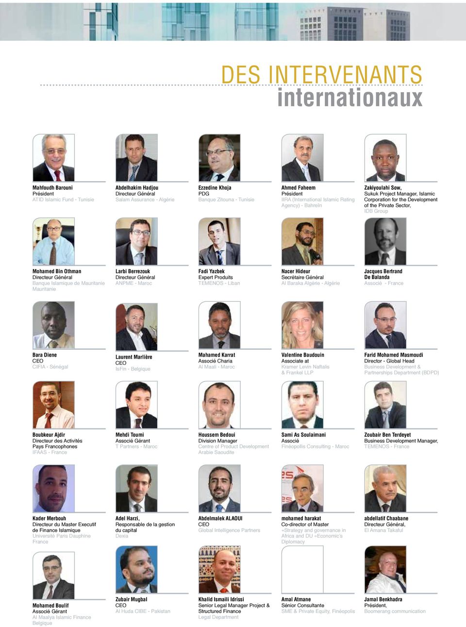 Othman Directeur Général Banque Islamique de Mauritanie Mauritanie Larbi Berrezouk Directeur Général ANPME - Maroc Fadi Yazbek Expert Produits TEMENOS - Liban Nacer Hideur Secrétaire Général Al