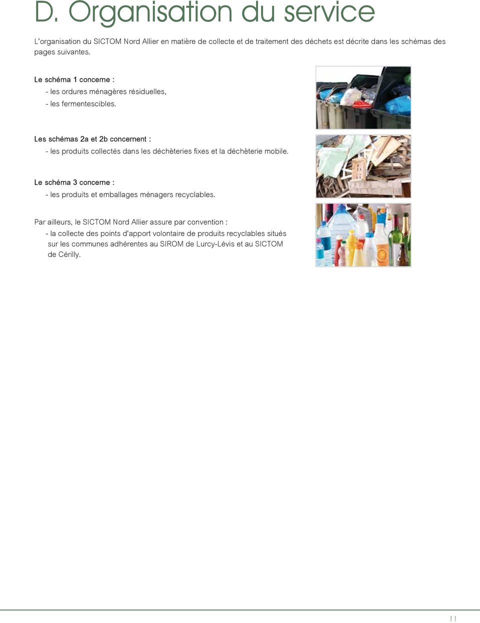 Les schémas 2a et 2b concernent : - les produits collectés dans les déchèteries fixes et la déchèterie mobile.