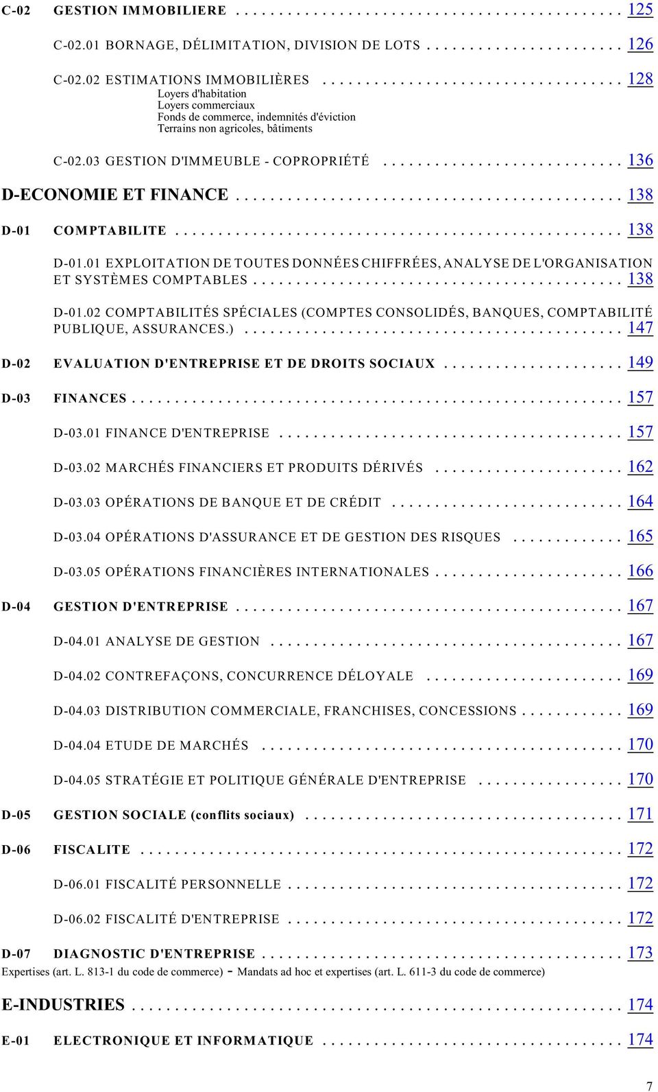 ..138 D-01 COMPTABILITE...138 D-01.01 EXPLOITATION DE TOUTES DONNÉES CHIFFRÉES, ANALYSE DE L'ORGANISATION ET SYSTÈMES COMPTABLES...138 D-01.02 COMPTABILITÉS SPÉCIALES (COMPTES CONSOLIDÉS, BANQUES, COMPTABILITÉ PUBLIQUE, ASSURANCES.
