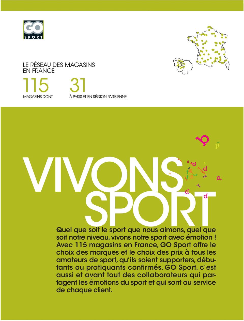 Avec 115 magasins en France, GO Sport offre le choix des marques et le choix des prix à tous les amateurs de sport, qu ils