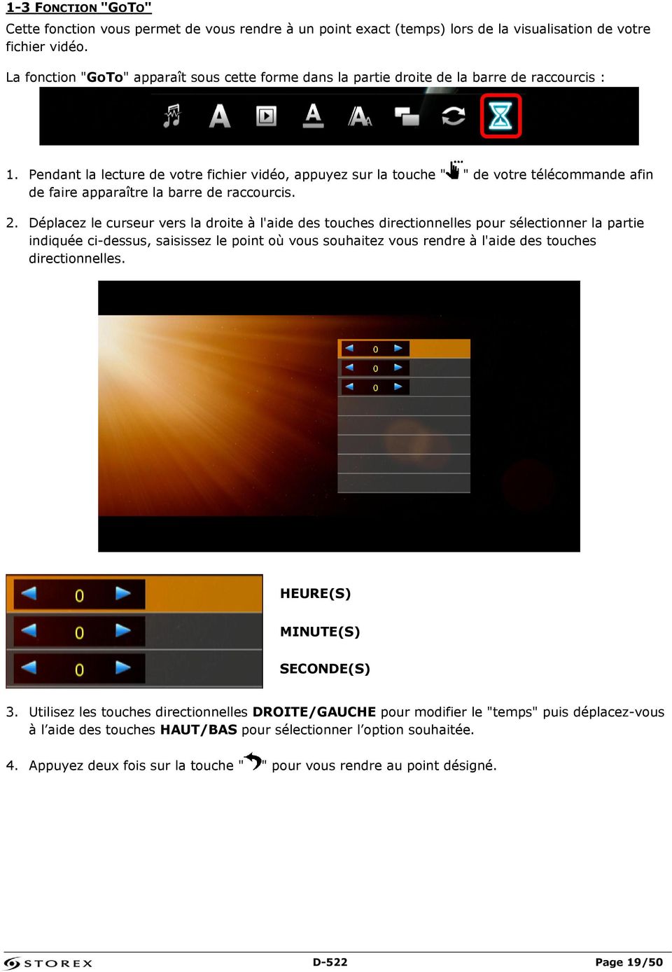 Pendant la lecture de votre fichier vidéo, appuyez sur la touche " " de votre télécommande afin de faire apparaître la barre de raccourcis. 2.