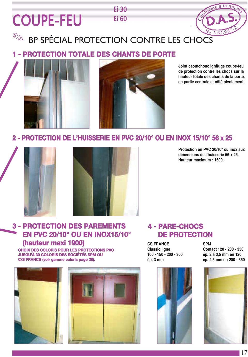 2 - PROTECTION DE L HUISSERIE EN PVC 20/10 OU EN INOX 15/10 56 x 25 Protection en PVC 20/10 ou inox aux dimensions de l huisserie 56 x 25. Hauteur maximum : 1600.