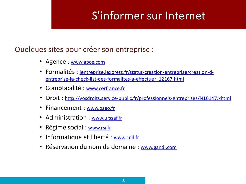 cerfrance.fr Droit : http://vosdroits.service-public.fr/professionnels-entreprises/n16147.xhtml Financement : www.oseo.