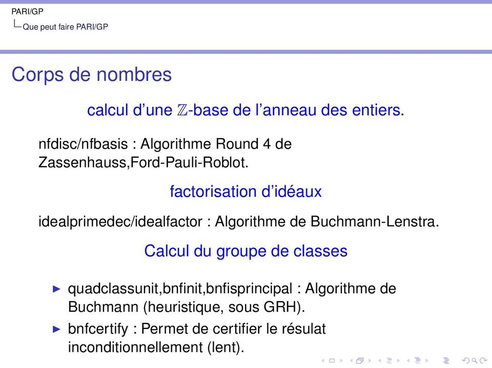 factorisation d idéaux idealprimedec/idealfactor : Algorithme de Buchmann-Lenstra.