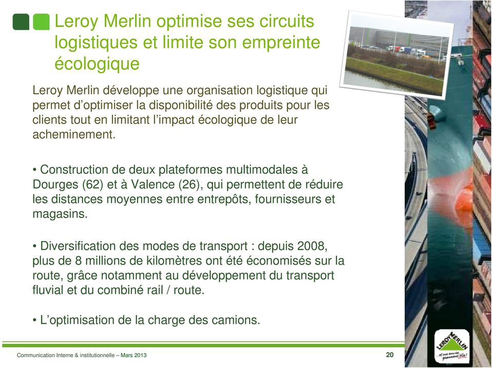 Construction de deux plateformes multimodales à Dourges (62) et à Valence (26), qui permettent de réduire les distances moyennes entre entrepôts, fournisseurs et