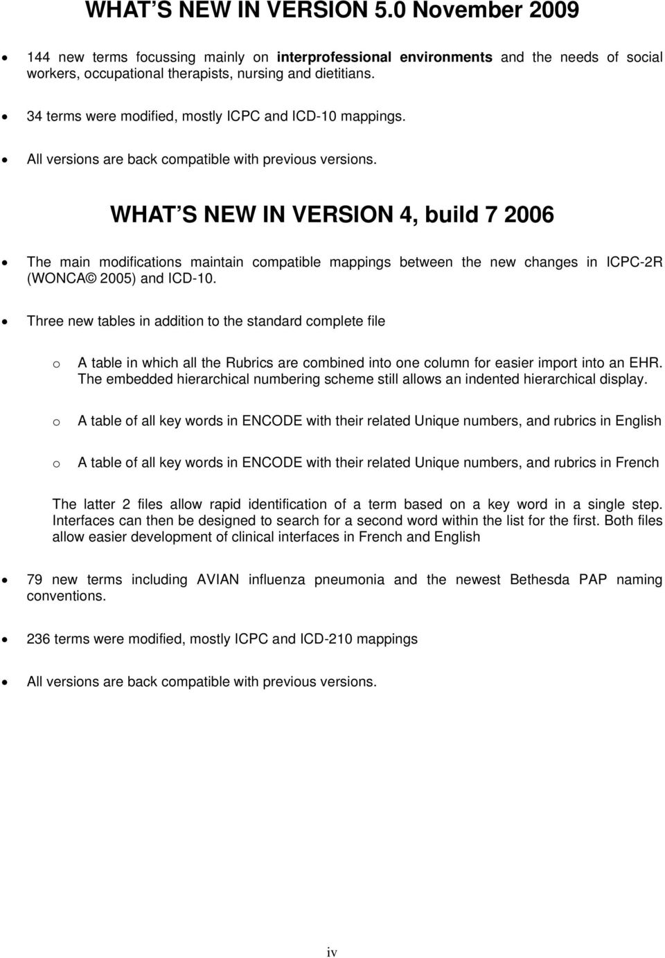 WHAT S NEW IN VERSION 4, build 7 2006 The main modifications maintain compatible mappings between the new changes in ICPC-2R (WONCA 2005) and ICD-10.