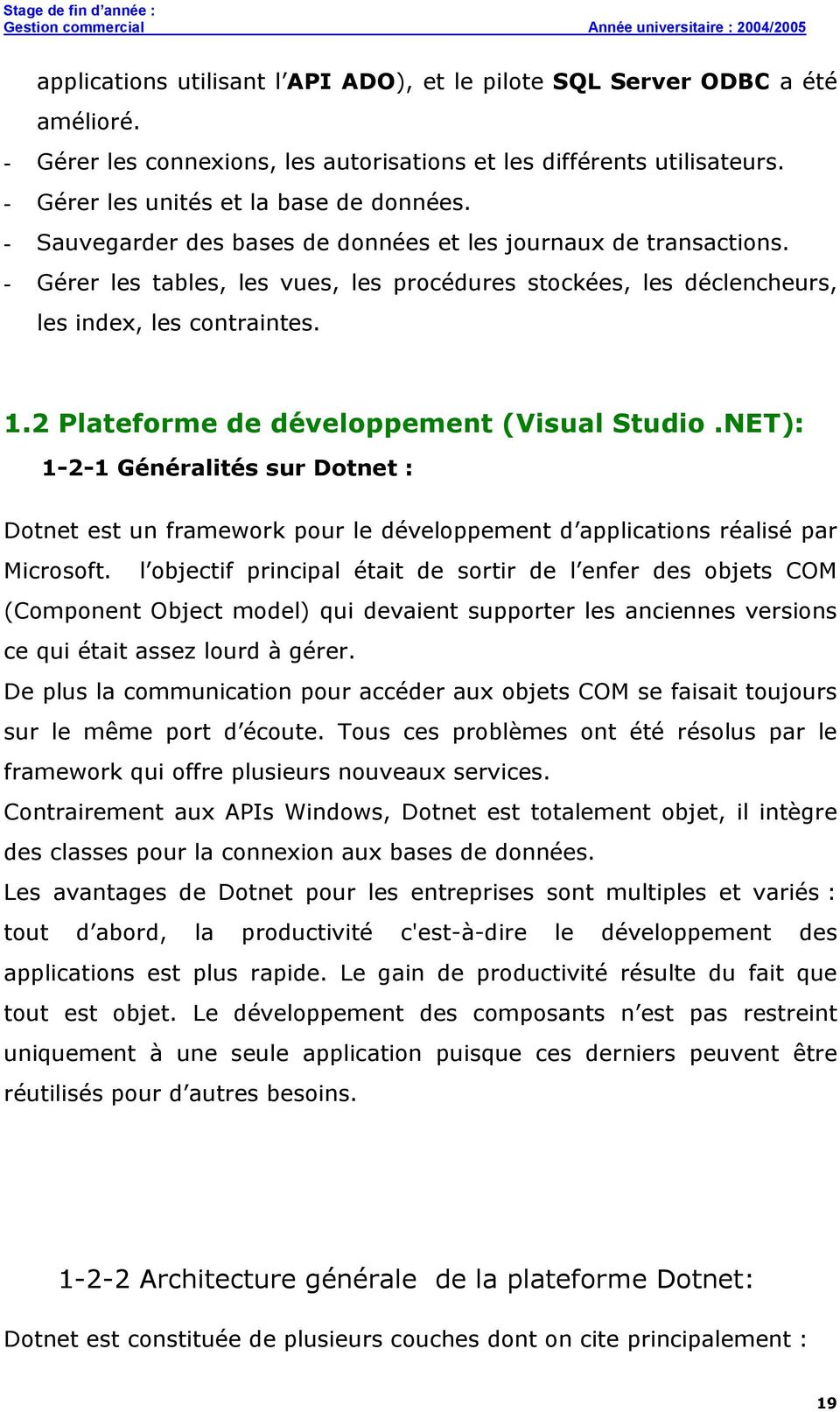 2 Plateforme de développement (Visual Studio.NET): 1-2-1 Généralités sur Dotnet : Dotnet est un framework pour le développement d applications réalisé par Microsoft.
