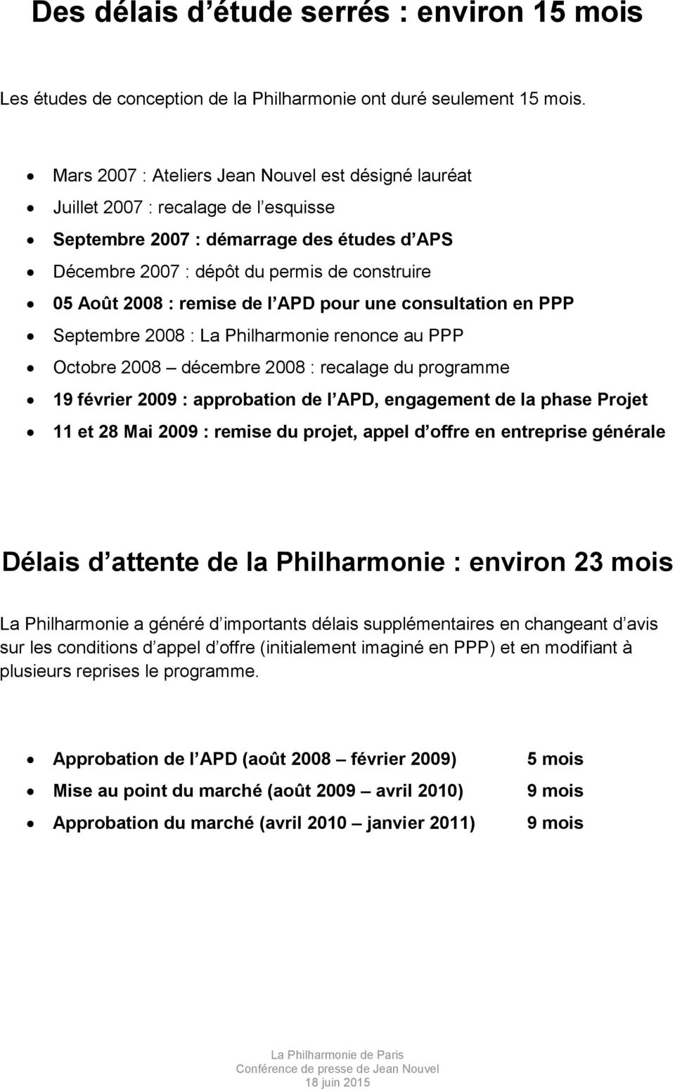 remise de l APD pour une consultation en PPP Septembre 2008 : La Philharmonie renonce au PPP Octobre 2008 Ŕ décembre 2008 : recalage du programme 19 février 2009 : approbation de l APD, engagement de