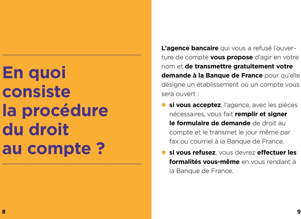 Banque de France pour qu elle désigne un établissement où un compte vous sera ouvert : si vous acceptez, l agence, avec les pièces nécessaires,