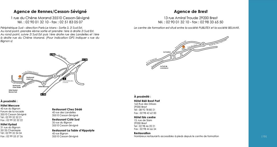 (Pour indication GPS indiquer «rue du Bignon») Agence de Brest 13 rue Amiral Troude 29200 Brest tél.