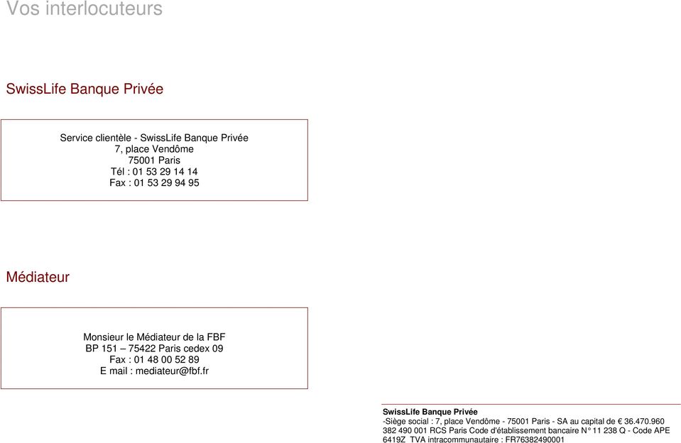 89 E mail : mediateur@fbf.fr SwissLife Banque Privée -Siège social : 7, place Vendôme - 75001 Paris - SA au capital de 36.