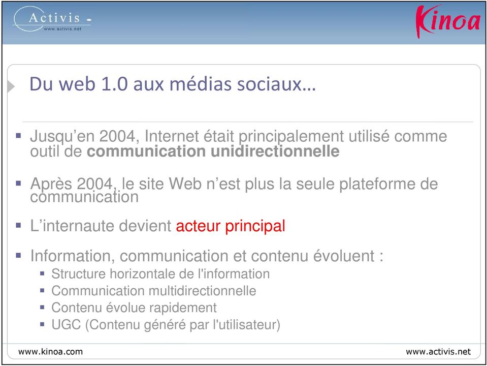 unidirectionnelle Après 2004, le site Web n est plus la seule plateforme de communication L internaute