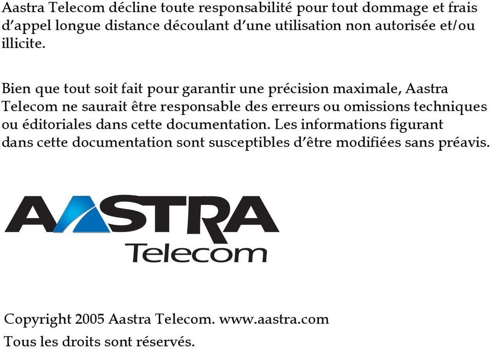 Bien que tout soit fait pour garantir une précision maximale, Aastra Telecom ne saurait être responsable des erreurs ou