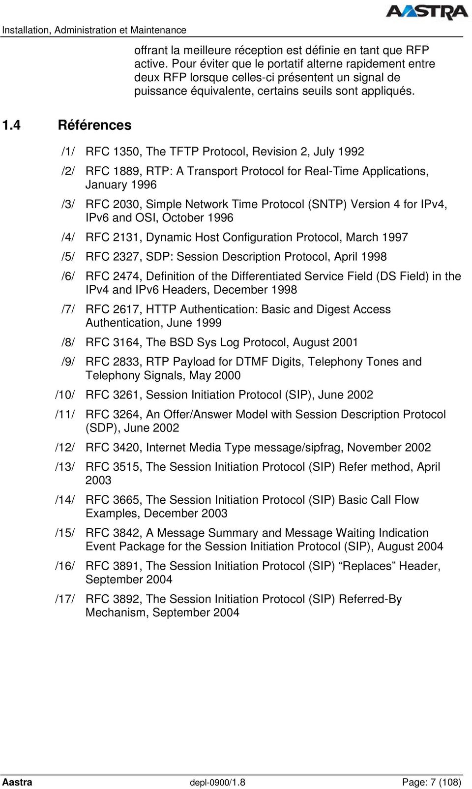 4 Références /1/ RFC 1350, The TFTP Protocol, Revision 2, July 1992 /2/ RFC 1889, RTP: A Transport Protocol for Real-Time Applications, January 1996 /3/ RFC 2030, Simple Network Time Protocol (SNTP)