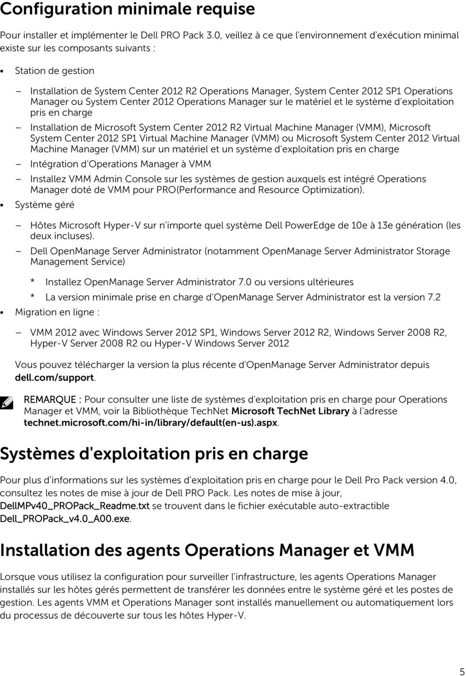 Operations Manager ou System Center 2012 Operations Manager sur le matériel et le système d exploitation pris en charge Installation de Microsoft System Center 2012 R2 Virtual Machine Manager (VMM),