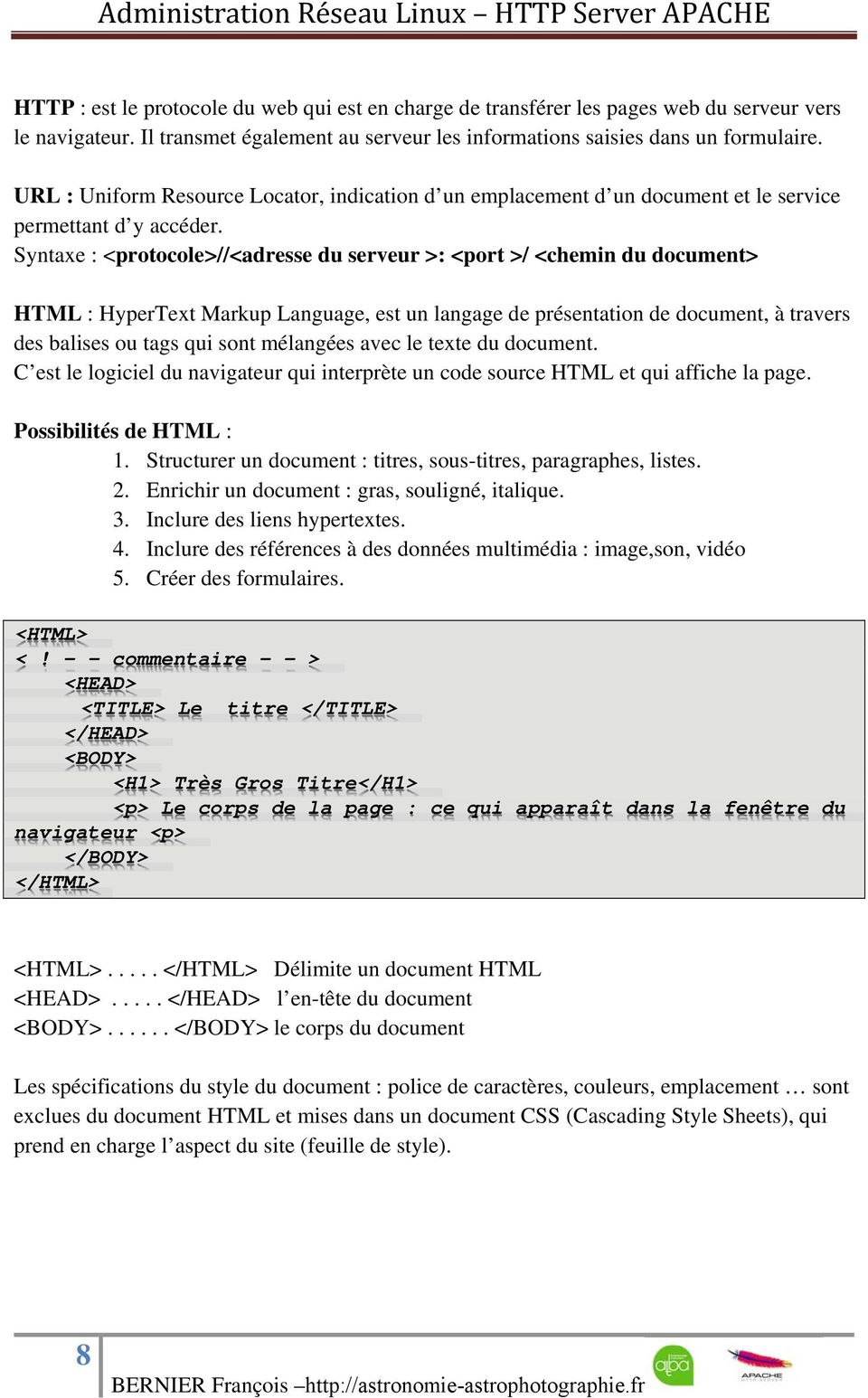 Syntaxe : <protocole>//<adresse du serveur >: <port >/ <chemin du document> HTML : HyperText Markup Language, est un langage de présentation de document, à travers des balises ou tags qui sont
