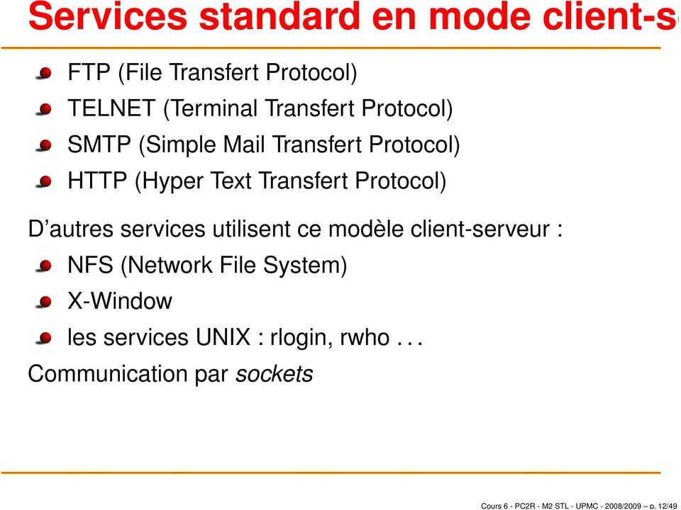 Transfert Protocol) SMTP (Simple Mail Transfert Protocol) HTTP (Hyper Text Transfert Protocol)