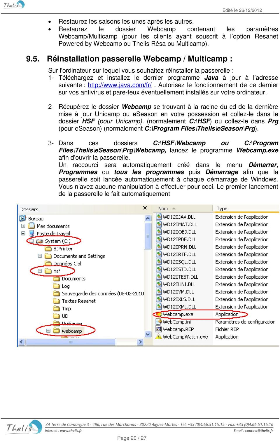 Réinstallation passerelle Webcamp / Multicamp : Sur l'ordinateur sur lequel vous souhaitez réinstaller la passerelle : 1- Téléchargez et installez le dernier programme Java à jour à l adresse
