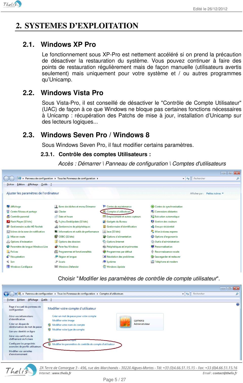2.2. Windows Vista Pro Sous Vista-Pro, il est conseillé de désactiver le "Contrôle de Compte Utilisateur" (UAC) de façon à ce que Windows ne bloque pas certaines fonctions nécessaires à Unicamp :