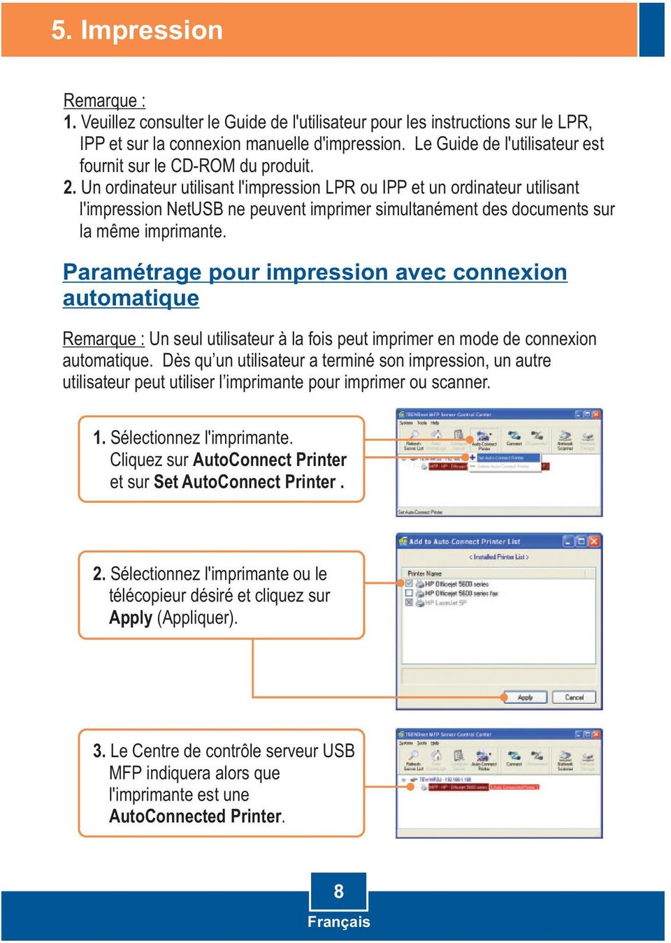 Un ordinateur utilisant l'impression LPR ou IPP et un ordinateur utilisant l'impression NetUSB ne peuvent imprimer simultanément des documents sur la même imprimante.