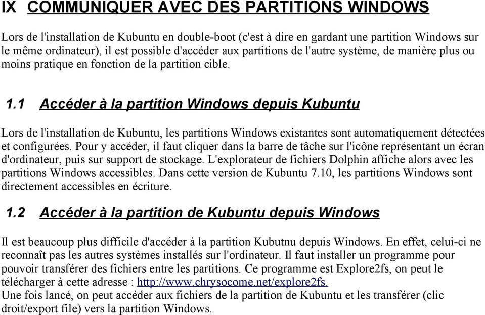 1 Accéder à la partition Windows depuis Kubuntu Lors de l'installation de Kubuntu, les partitions Windows existantes sont automatiquement détectées et configurées.