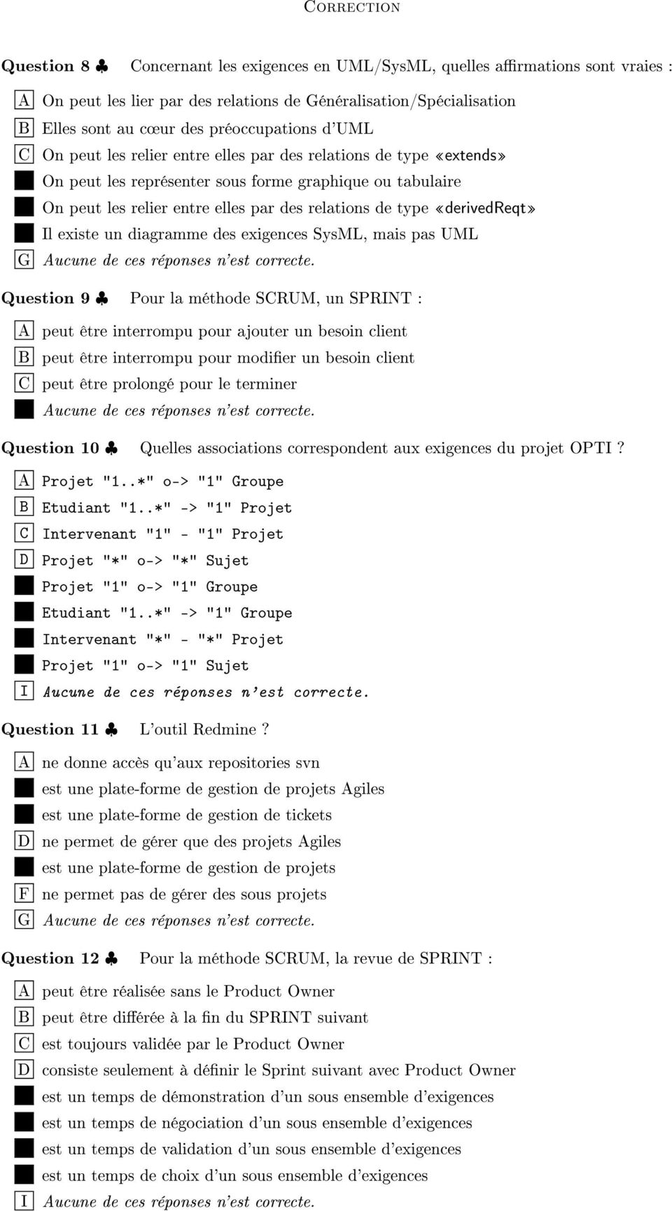 existe un diagramme des exigences SysML, mais pas UML G Aucune de ces réponses n'est correcte.