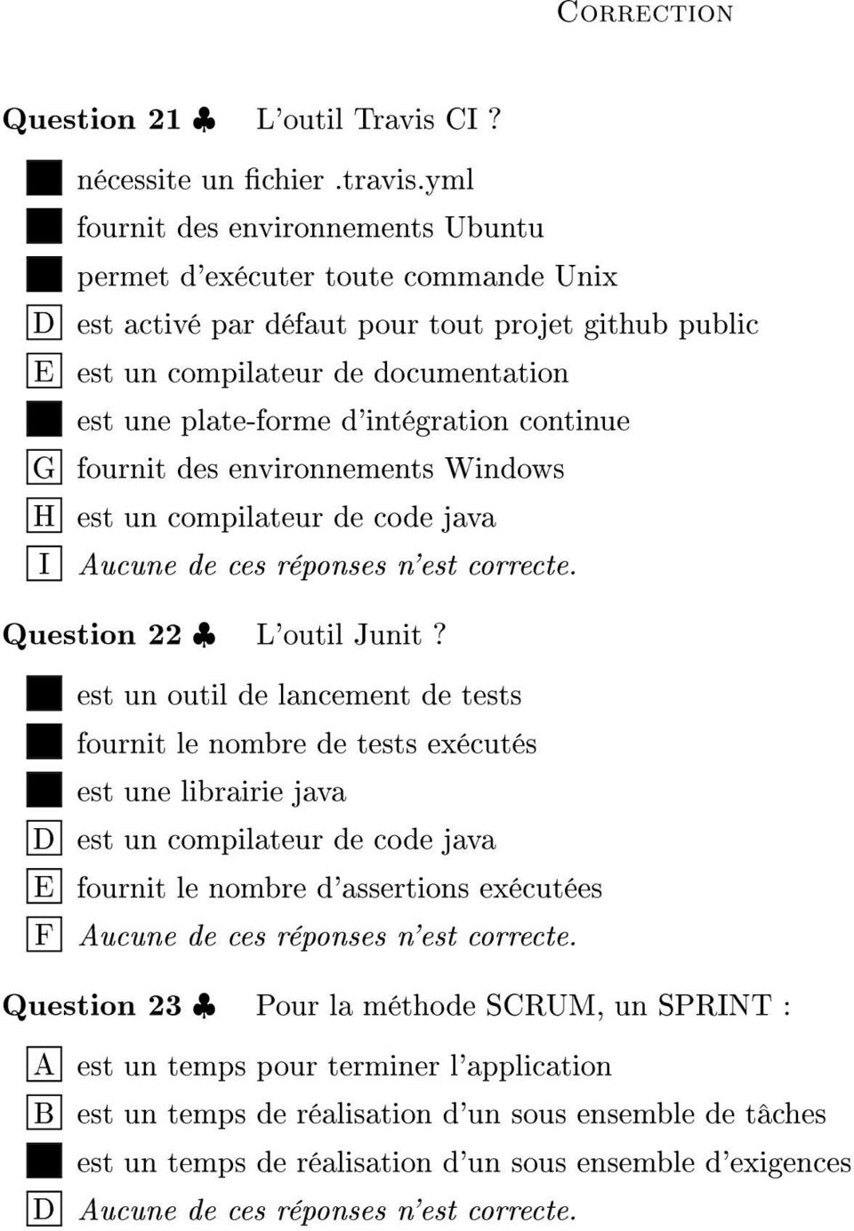 d'intégration continue G fournit des environnements Windows H est un compilateur de code java I Aucune de ces réponses n'est correcte. Question 22 L'outil Junit?