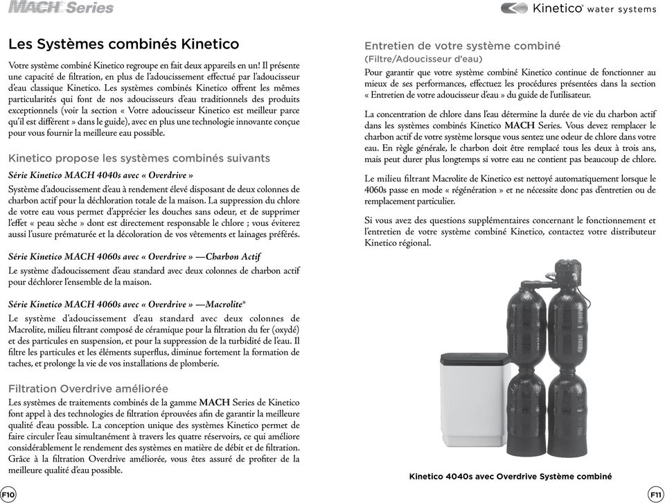Les systèmes combinés Kinetico offrent les mêmes particularités qui font de nos adoucisseurs d eau traditionnels des produits exceptionnels (voir la section «Votre adoucisseur Kinetico est meilleur